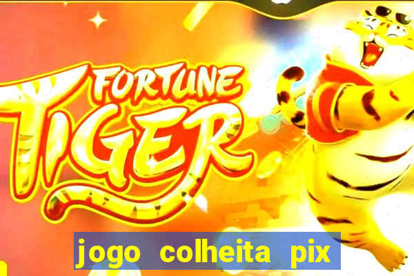 jogo colheita pix paga mesmo